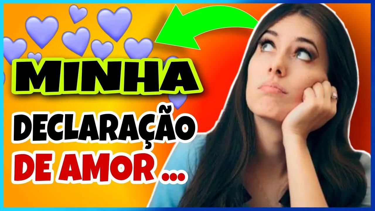 LINDA DECLARAÇÃO DE AMOR PARA VOCÊ!