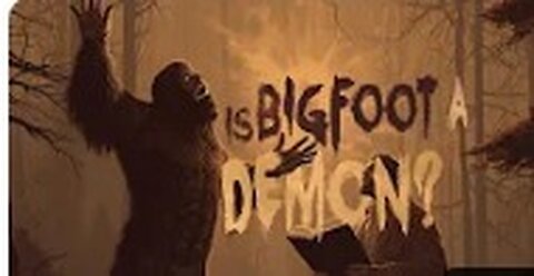 Is Bigfoot A Demon_ (Part II)