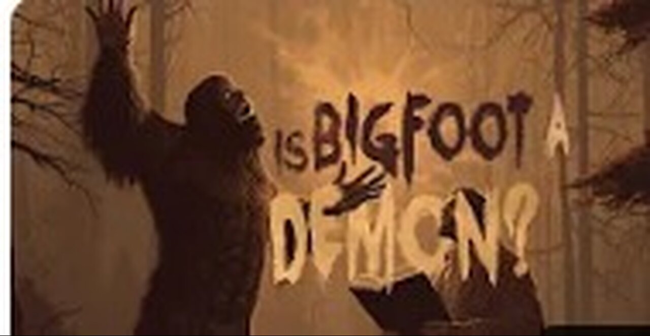 Is Bigfoot A Demon_ (Part II)