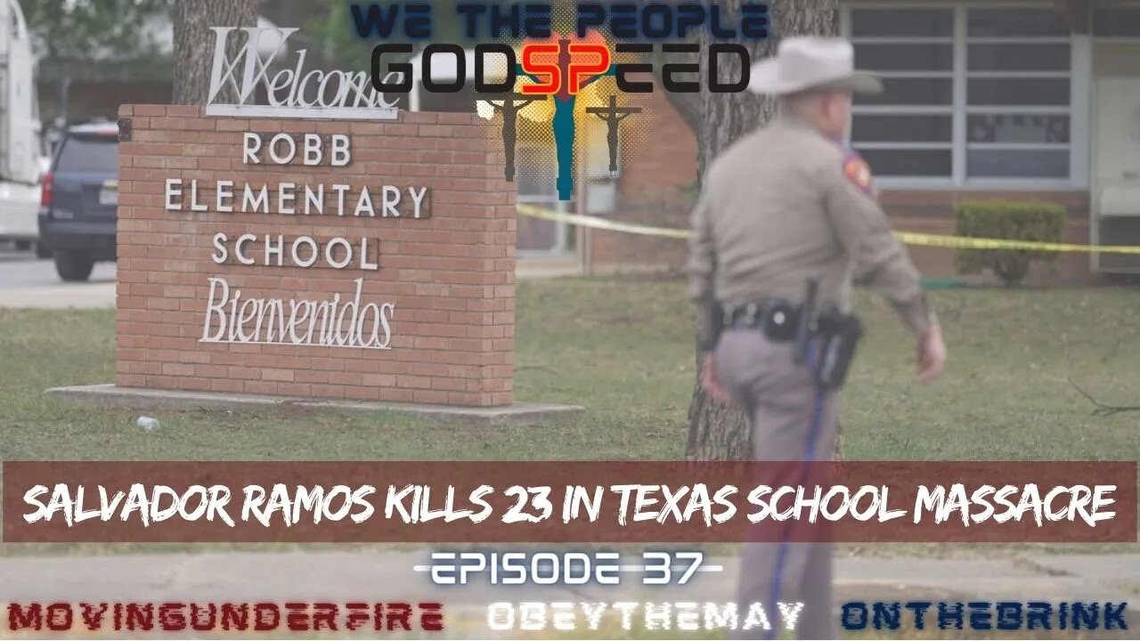 WE THE PEOPLE, Ep. #037: Salvador Ramos Kills 23 in Texas School Massacre