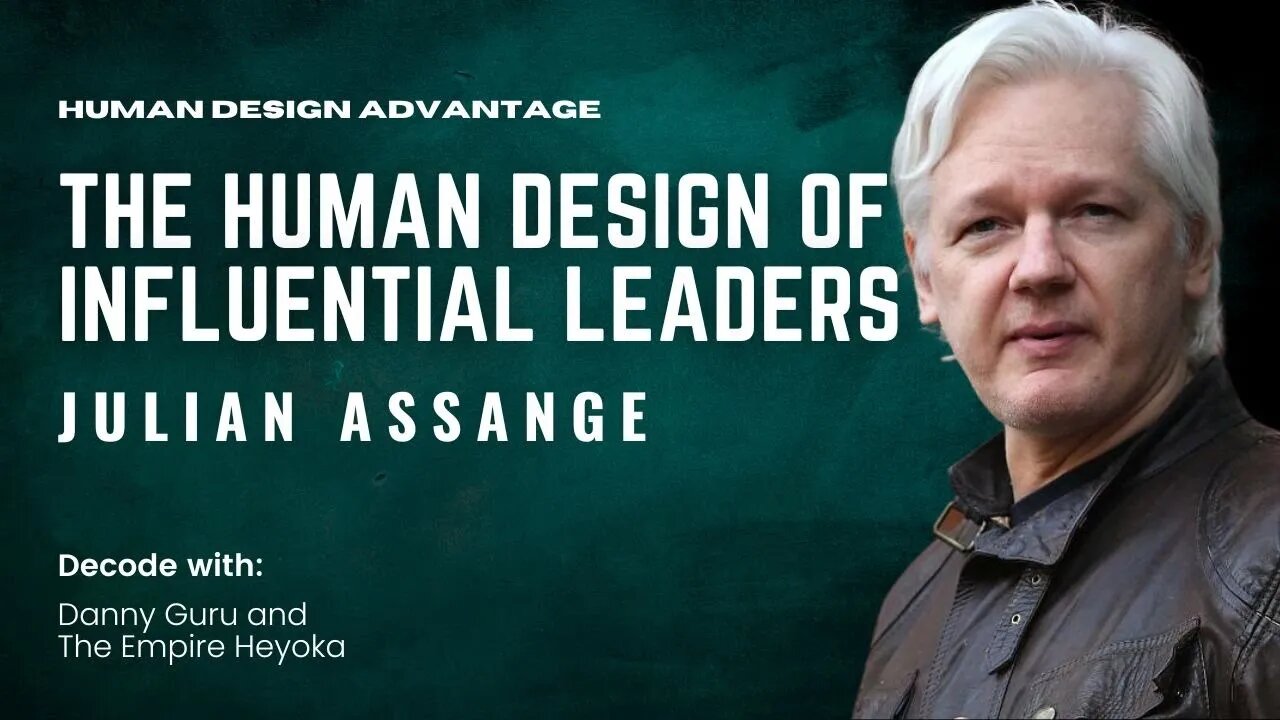 Ep. 13 - The Human Design of Influential Leaders - Julian Assange