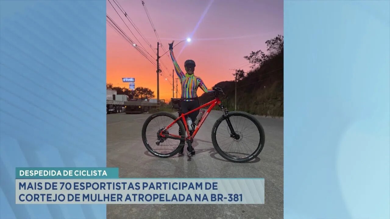 Despedida de ciclista: mais de 70 esportistas participam de cortejo de mulher atropelada na BR-381