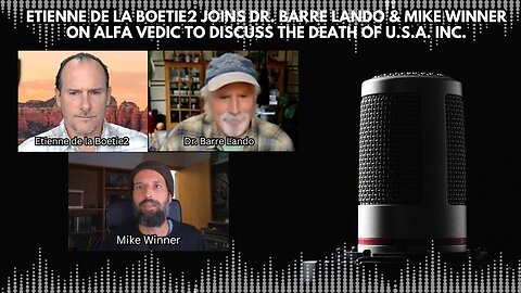 Etienne de la Boetie2 talks to Dr. Barre Lando & Mike Winner of Alfa Vedic on Death of U.S.A. Inc.