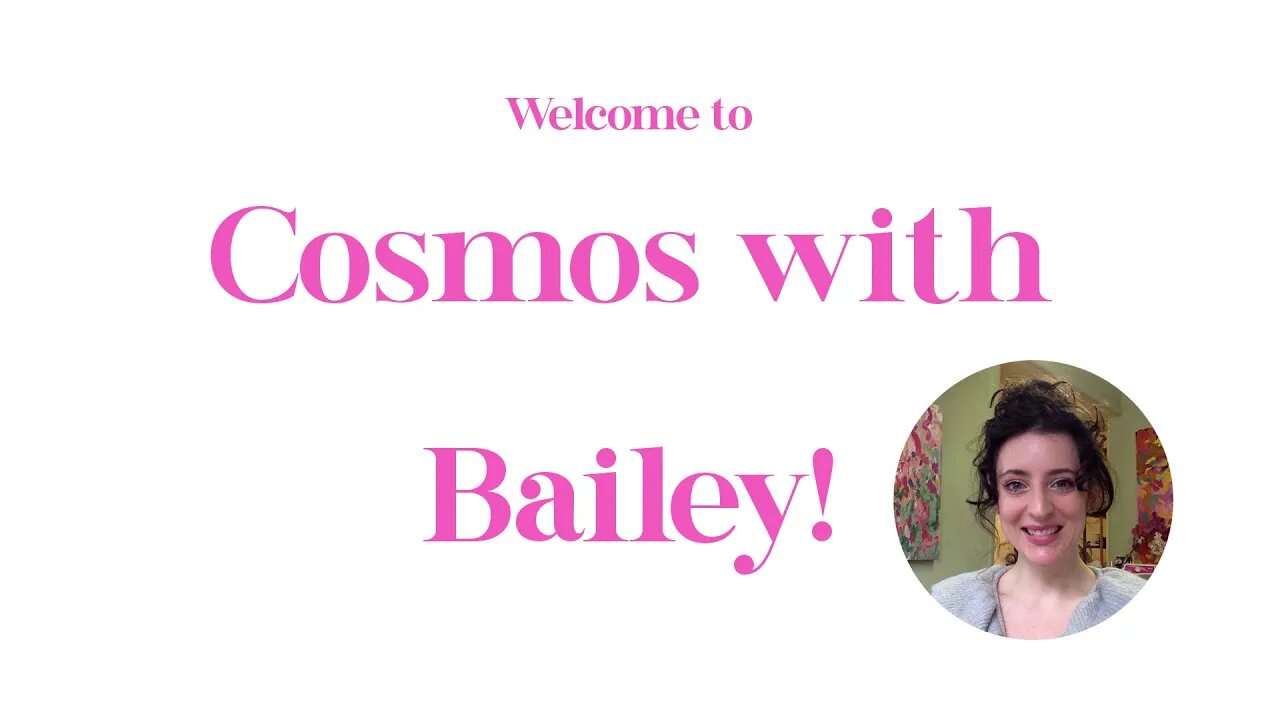 Welcome to Cosmos With Bailey!