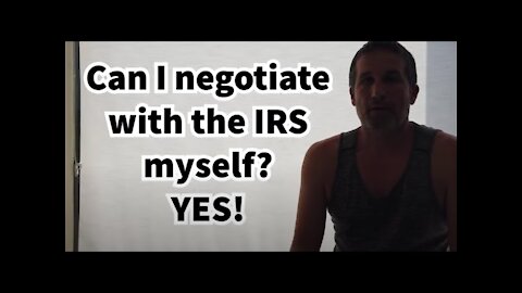 Can I Negotiate With The IRS Myself? Yes! Common Tax Relief Question Answered