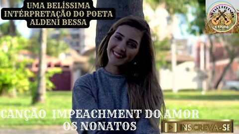 CANÇÃO IMPEACHMENT DO AMOR OS NONATOS UMA BELÍSSIMA INTÉRPRETAÇÃO DO POETA ALDENI BESSA