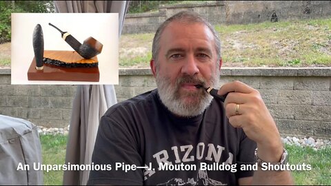 An Unparsimonious Pipe—J Mouton Bulldog and Shoutouts