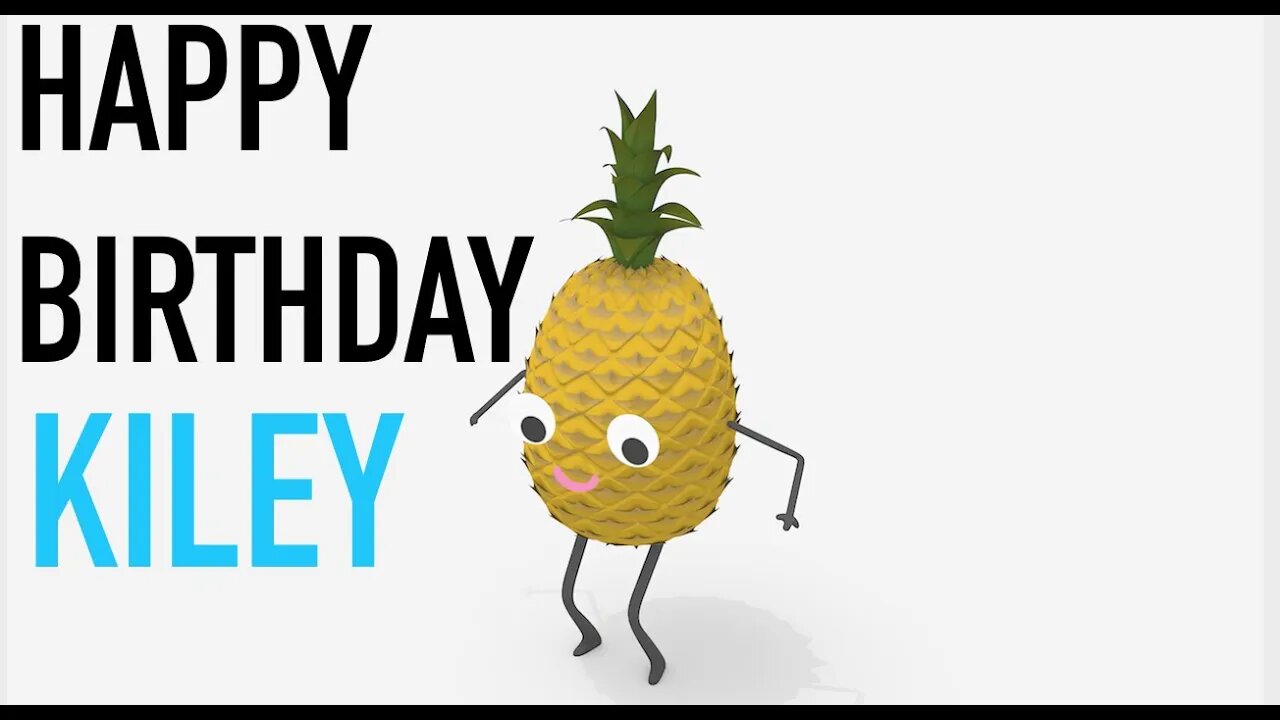 Happy Birthday KILEY! - PINEAPPLE Birthday Song