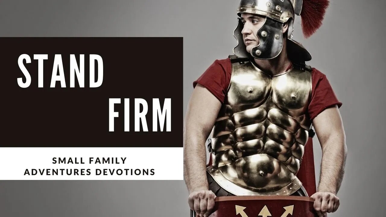 Stand Firm | Small Family Adventures Devotions