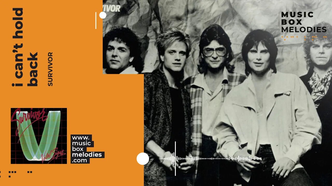 [Music box melodies] - I Can’t Hold Back by Survivor