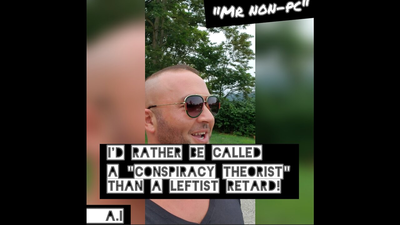 MR. NON-PC - I'd Rather Be Called A "Conspiracy Theorist" Than A LEFTIST RETARD!