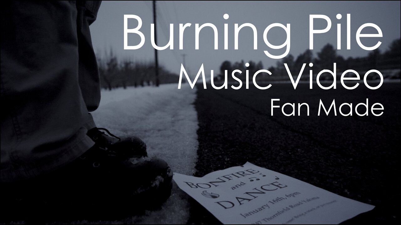 "Burning Pile" - Fan Made Music Video