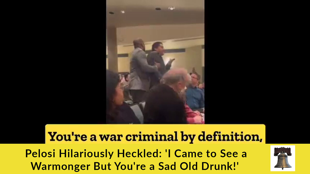 Pelosi Hilariously Heckled: 'I Came to See a Warmonger But You're a Sad Old Drunk!'