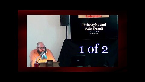 033 Philosophy and Vain Deceit (Colossians 2:4-8) 1 of 2