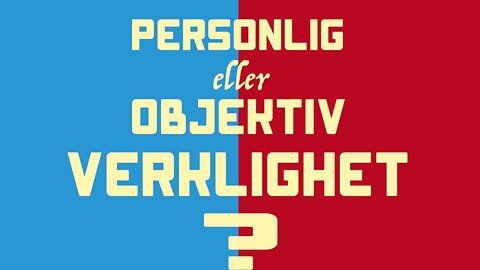 personlig eller objektiv verklighet?