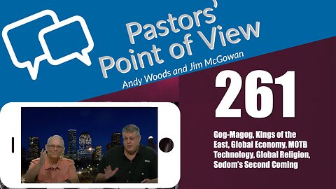 Pastors’ Point of View (PPOV) no. 261. Prophecy Update. Drs. Andy Woods & Jim McGowan. 6-30-23.