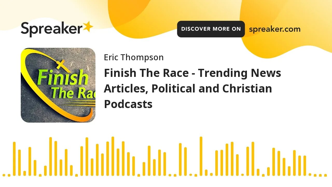 Finish The Race - Trending News Articles, Political and Christian Podcasts