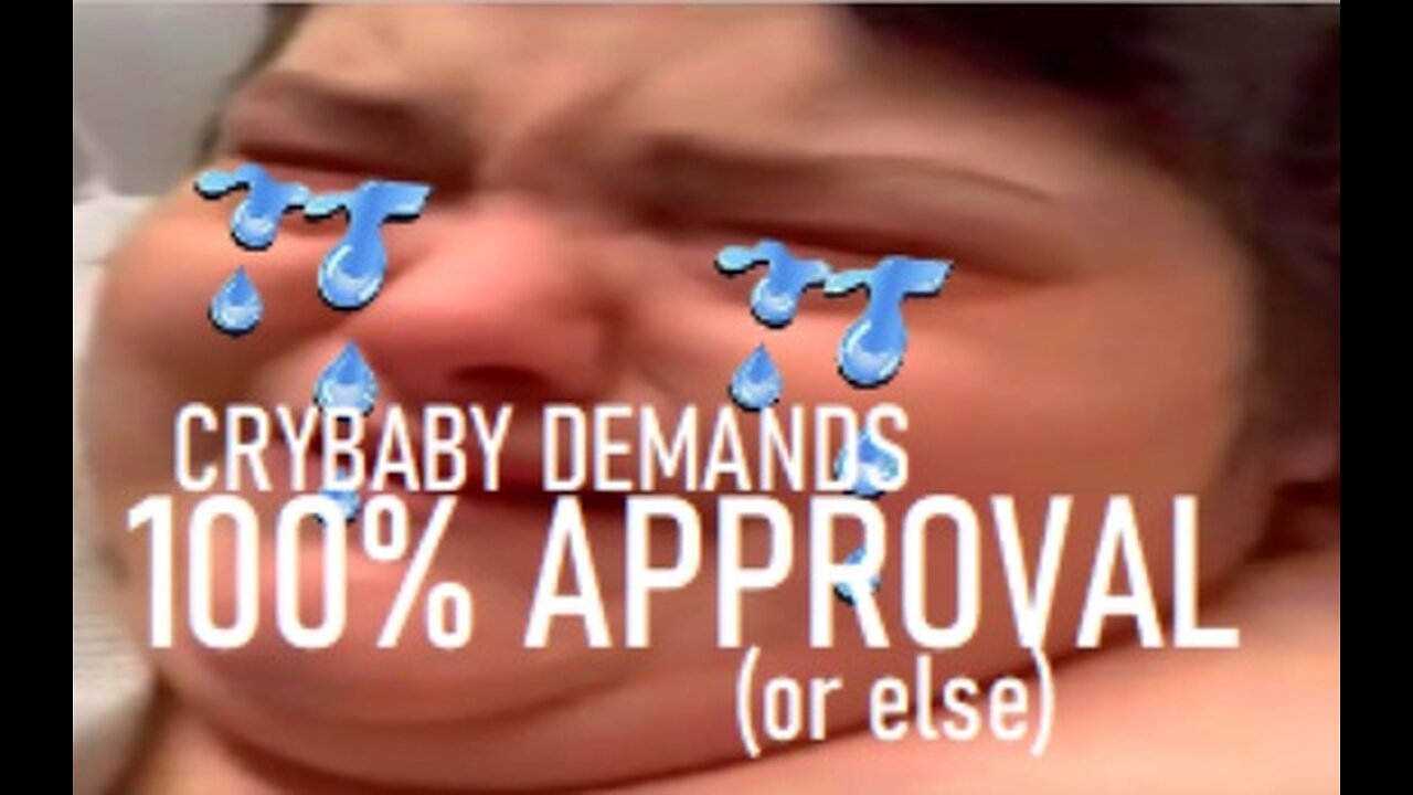 HUNGRY FAT CHICK - CRYBABY DEMANDING 100% APPROVAL (OR ELSE)