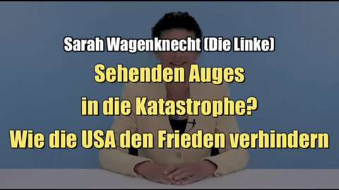 Wagenknecht: Sehenden Auges in die Katastrophe? Wie die USA den Frieden verhindern (13.10.2022)