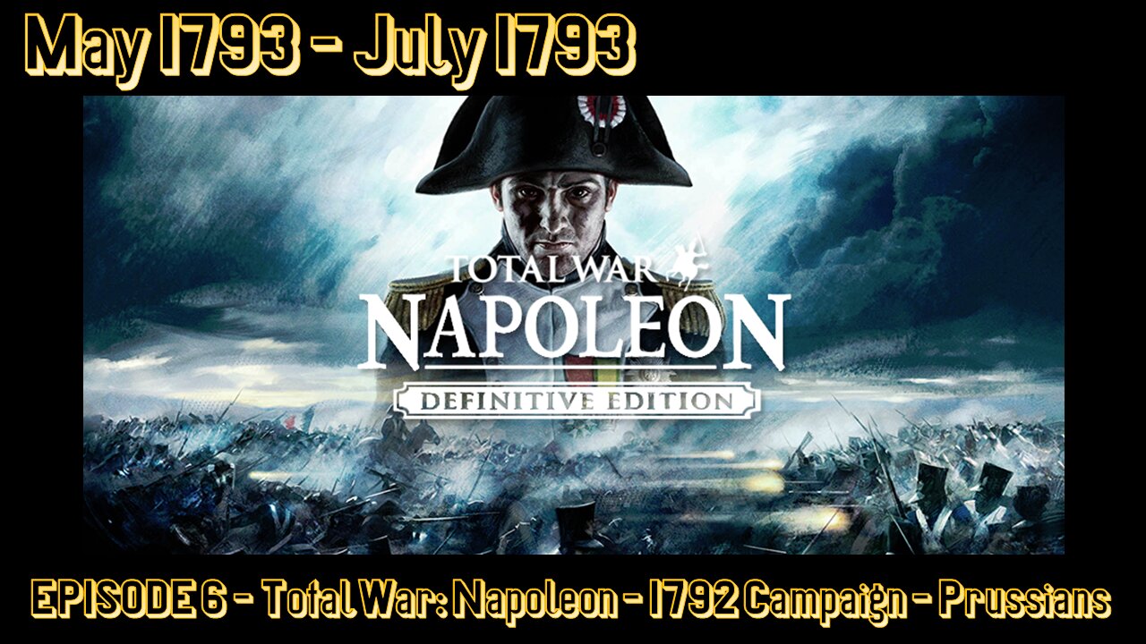 EPISODE 6 - Total War - Napoleon - 1792 Campaign - Prussians - May 1793 - July 1793