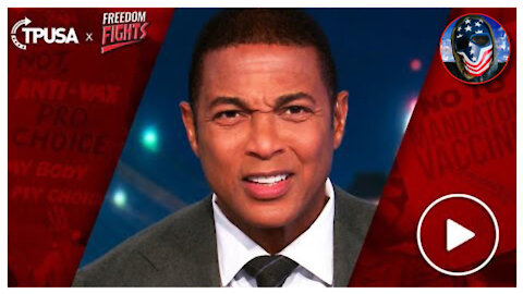 WOW! Don Lemon Wants Freedoms STRIPPED Away From The UNvaxxed!