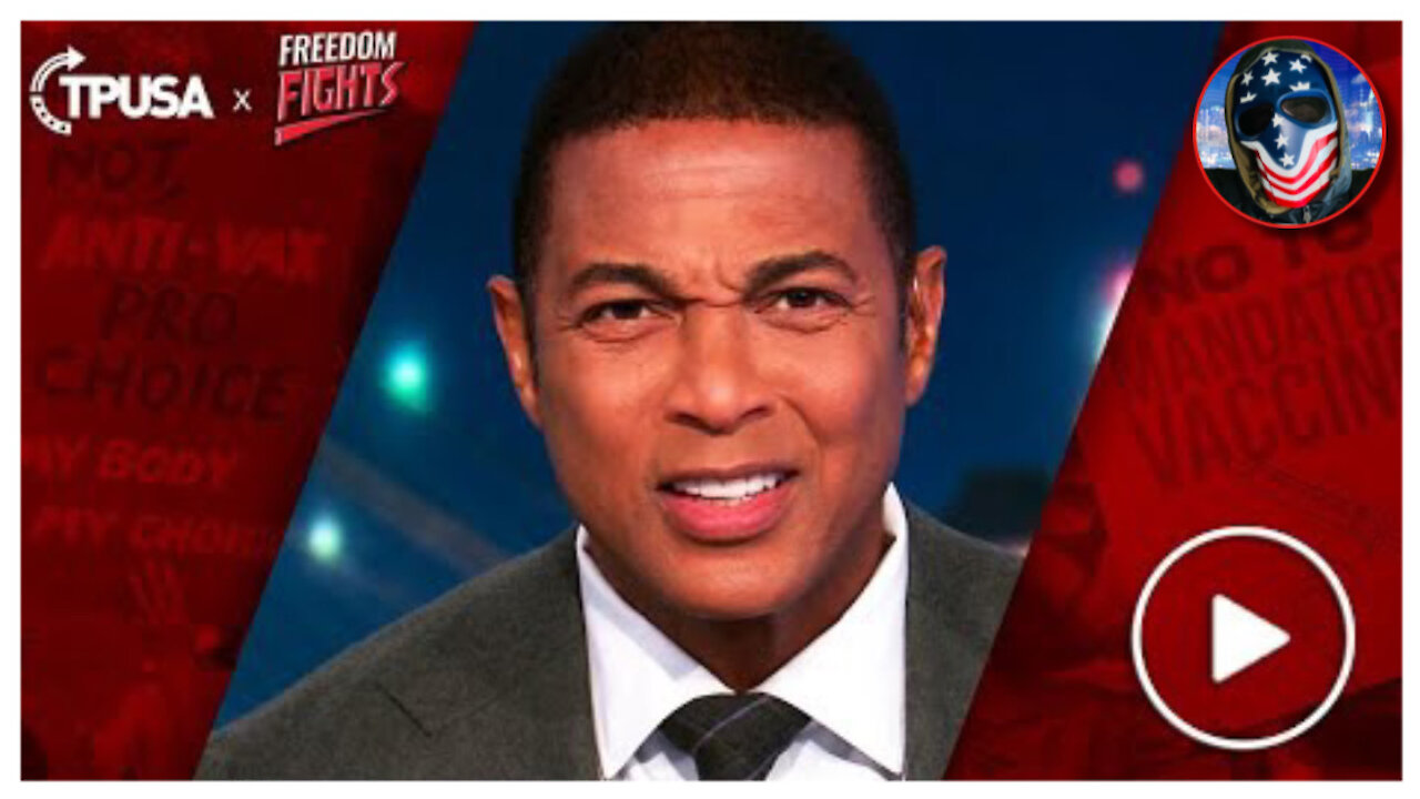 WOW! Don Lemon Wants Freedoms STRIPPED Away From The UNvaxxed!