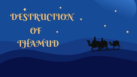 DESTRUCTION OF THAMUD | PART 1