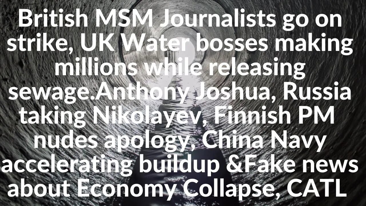 British MSM Journalists go on strike, UK Water bosses making millions while releasing sewage.Ukraine