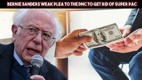 Bernie Sanders Weak Plea To The DNC To Get Rid Of Super PAC