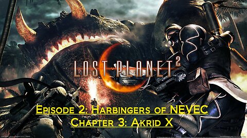 lost Planet 2 (Episode 2: Harbingers of NEVEC) - (Chapter 3: Akrid X)
