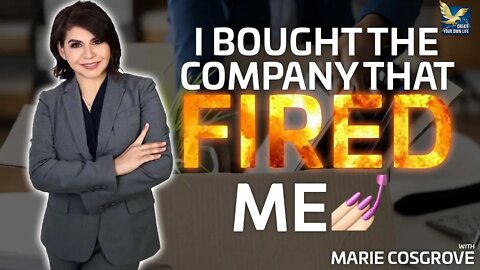 I Bought the Company That Fired Me | @Marie Cosgrove