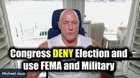 MICHAEL JACO HUGE - CONGRESS DENY ELECTION AND USE FEMA AND MILITARY