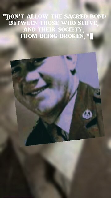 "Don't allow the sacred bond between those who serve, and their society, from being broken."