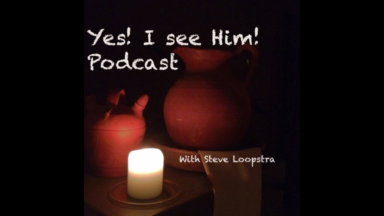 "Yes! I see Him!" Podcast for Monday, May 30, 2022