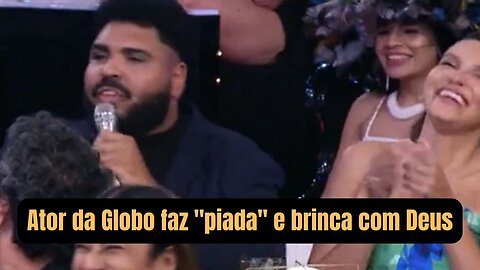 Ator da GLOBO faz "piada" lacradora e brinca com Deus