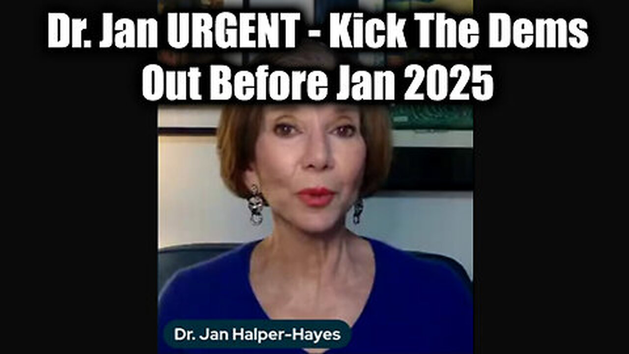 New Dr. Jan Halper-Hayes URGENT - Kick The Dems Out Before Jan 2025