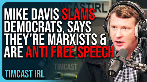 Mike Davis SLAMS Modern Democrats, Says They’re MARXISTS & DO NOT Believe In Free Speech