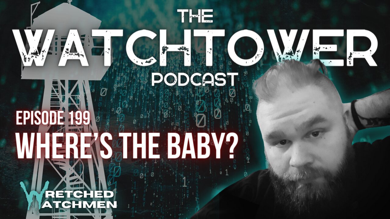 The Watchtower 5/14/24: Where's The Baby?