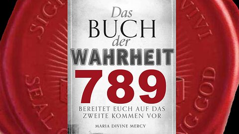 Maria: Mission die dir anvertraut wurde ist letztes Glied im letzten Bund(Buch der Wahrheit Nr 789)