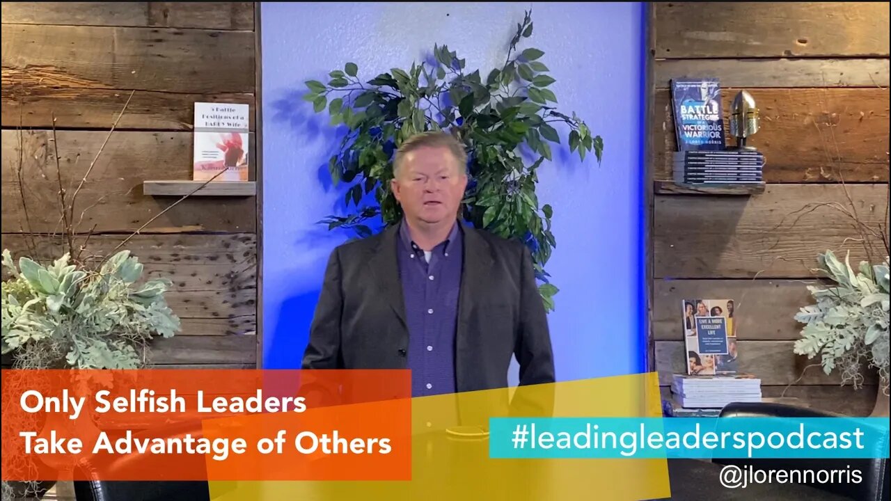 Only Selfish Leaders Take Advantage of Others by J Loren Norris