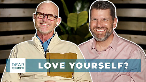 Godly Self-Worth: Seeing Yourself as God Does | Dear Church Ep. 284