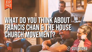 What Do You Think About Francis Chan & The House Church Movement?