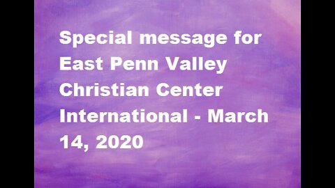 Special message for East Penn Valley Christian Center International - March 14, 2020