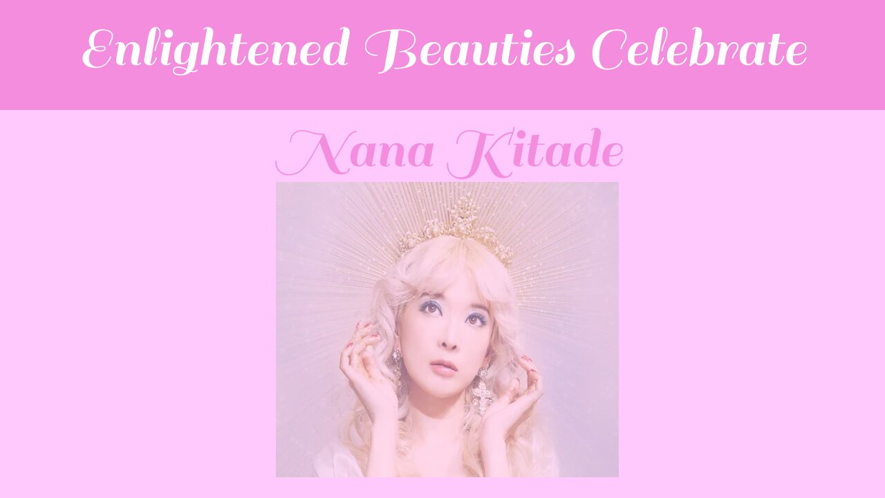 Enlightened Beauties Celebrate Nana Kitade