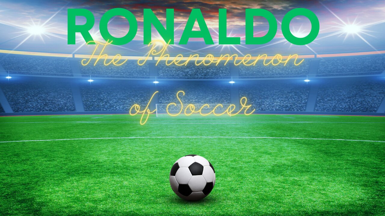 Ronaldo - The Phenomenon of Soccer