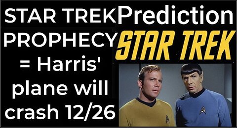 Prediction: STAR TREK PROPHECY = Harris' plane will crash Dec 26