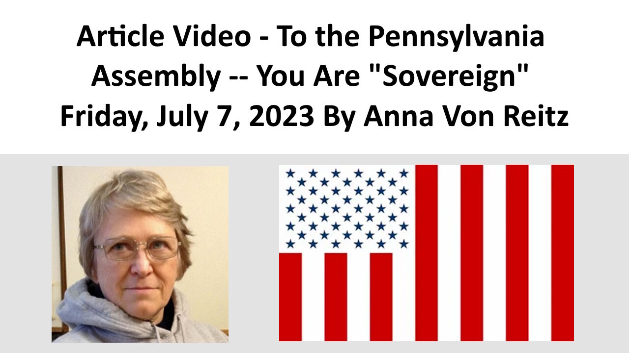 Article Video - To the Pennsylvania Assembly -- You Are "Sovereign" By Anna Von Reitz