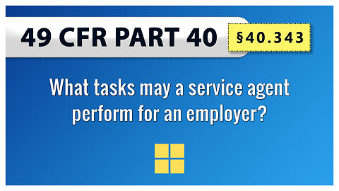 49 CFR Part 40 - §40.343 What tasks may a service agent perform for an employer?