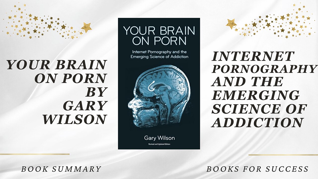 ‘Your Brain on Porn’ by Gary Wilson. Internet Pornography and the Science of Addiction. Book Summary