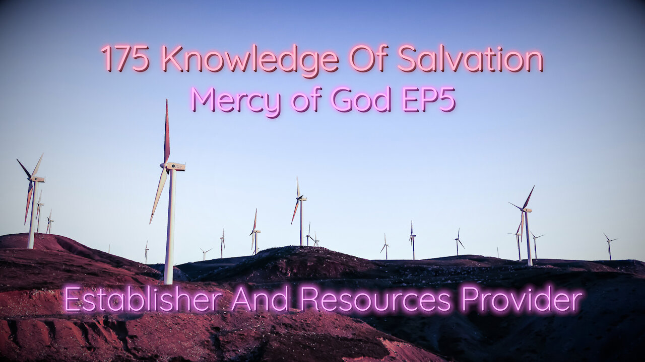 175 Knowledge Of Salvation - Mercy of God EP5 - Establisher And Resources Provider